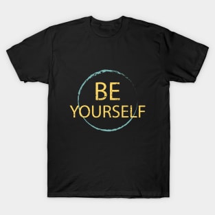 Be Yourself T-Shirt